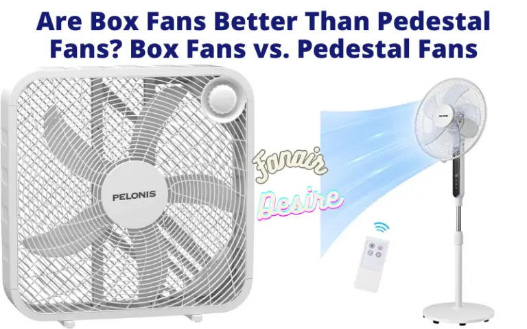 Are Box Fans Better Than Pedestal Fans?