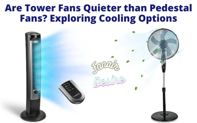 Are Tower Fans Quieter than Pedestal Fans?