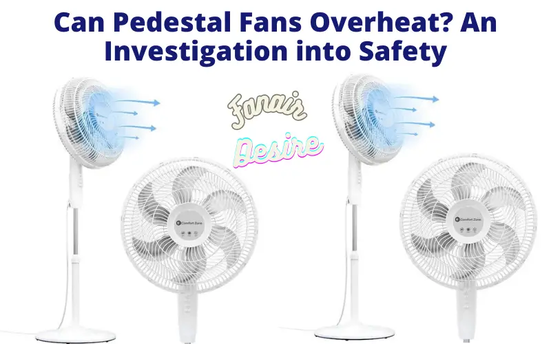 Can Pedestal Fans Overheat?