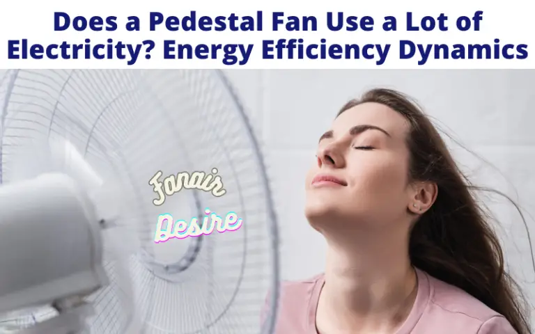 Does a Pedestal Fan Use a Lot of Electricity?