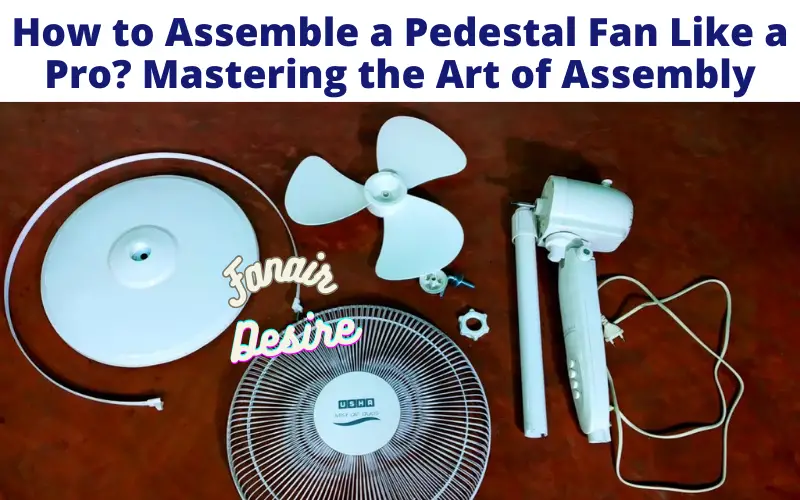 How to Assemble a Pedestal Fan?