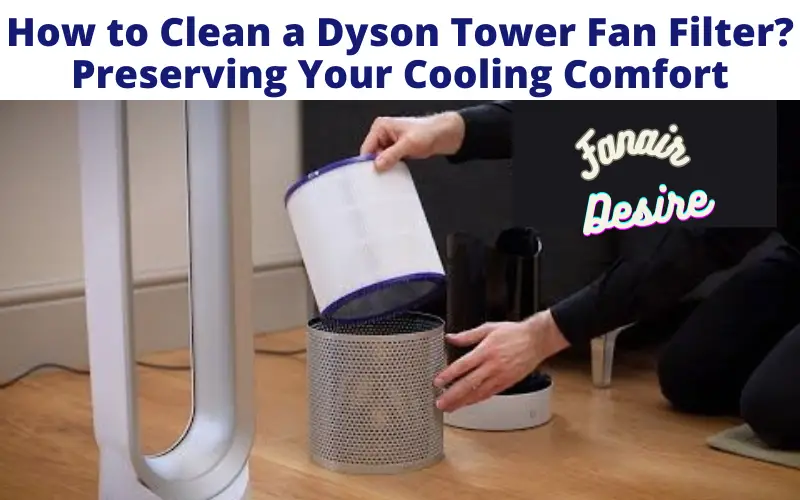 How to Clean a Dyson Tower Fan Filter?