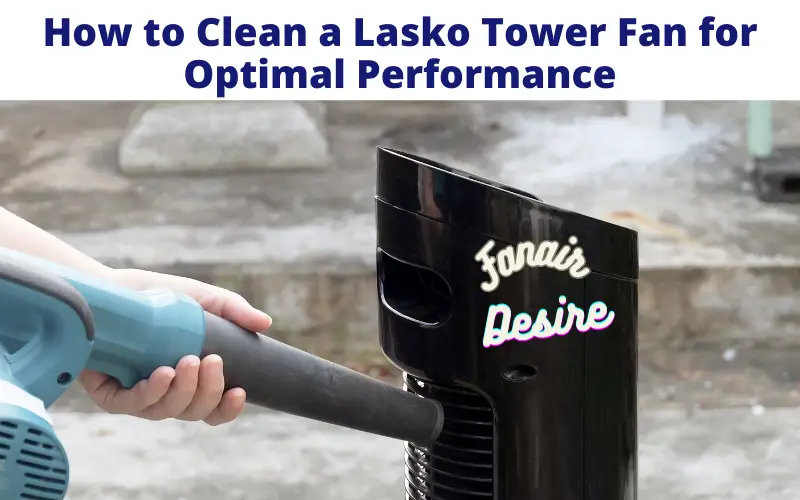 How to Clean a Lasko Tower Fan for Optimal Performance