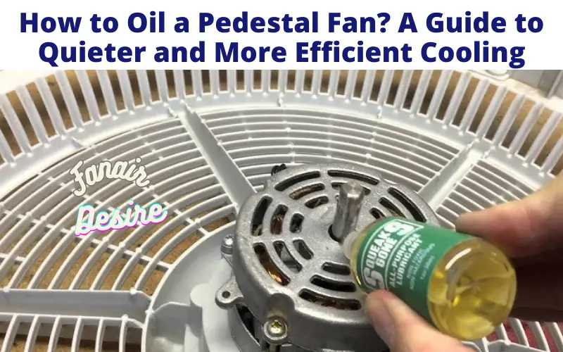 How to Oil a Pedestal Fan?