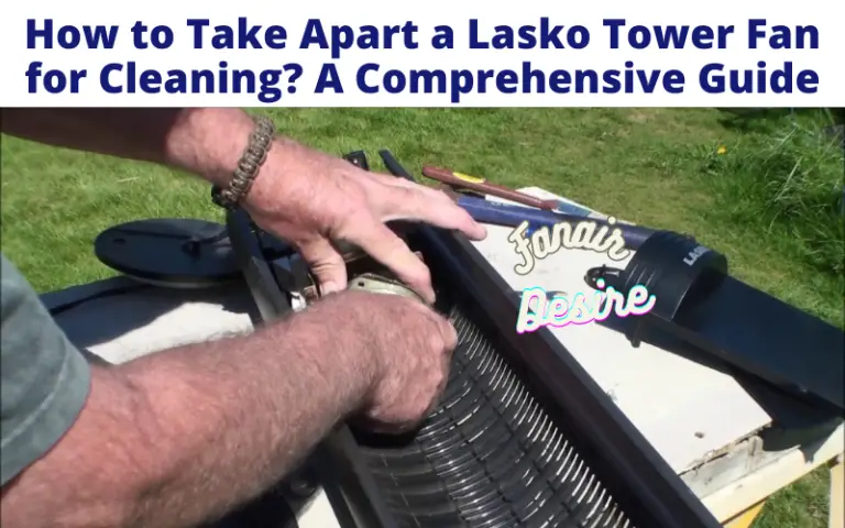 How to Take Apart a Lasko Tower Fan for Cleaning?