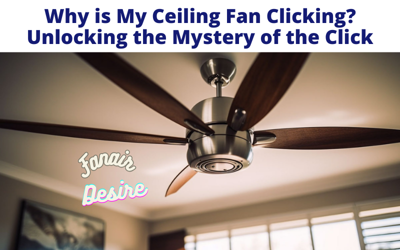 Why is My Ceiling Fan Clicking?
