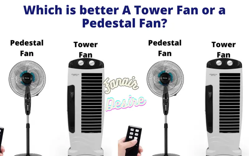 Which is better A Tower Fan or a Pedestal Fan?